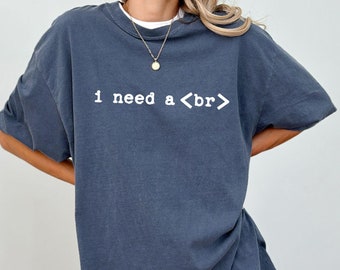 Funny Coding Shirt, Funny Programming Shirt, Funny Coding Tshirt, I need a <br> break shirt,Coding Humor, Funny Coder Shirt, Programmer Gift