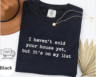 i haven't sold your house yet Comfort Colors Real Estate T-Shirt, 100% Cotton Relaxed Unisex fit, funny realtor tee, agent closing gift