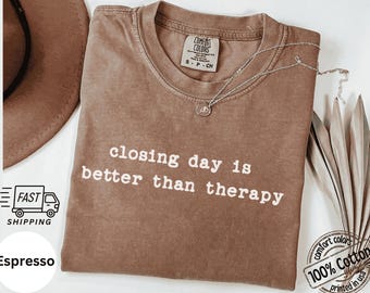 closing day is better Comfort Colors Real Estate T-Shirt, 100% Cotton Relaxed Unisex Tee fit S-3XL, funny realtor shirt, agent closing gift