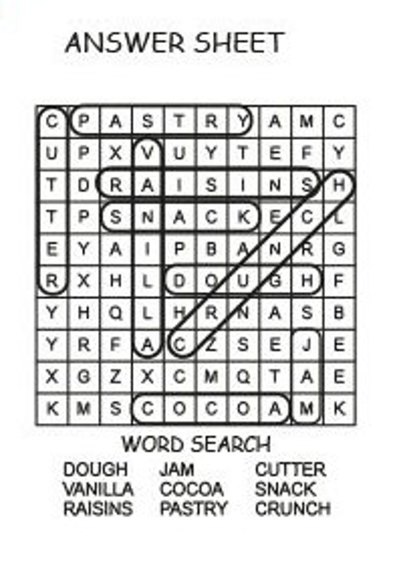 May include: Black and white word search puzzle with the words: dough, vanilla, raisins, jam, cocoa, pastry, cutter, snack, and crunch.  Answer sheet with a grid of letters.