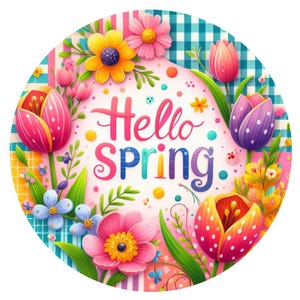 May include: A circular illustration with the words "Hello Spring" in colorful lettering, surrounded by vibrant flowers, including tulips, daisies, and other blooms. The background features a mix of patterns, including stripes and a checkered design, creating a cheerful spring theme.