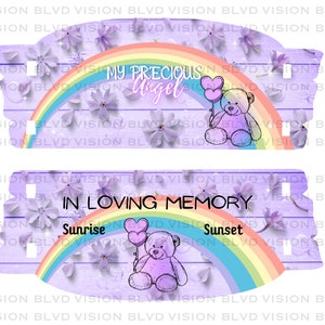 May include: A purple wooden background with a rainbow and a teddy bear holding balloons. The text "My Precious Angel" is above the rainbow and the text "In Loving Memory" is below the rainbow. The words "Sunrise" and "Sunset" are on either side of the rainbow.