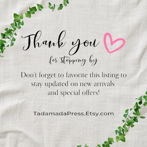 May include: A white fabric background with green ivy vines in the corners. The text reads: Thank you for stopping by. Don't forget to favorite this listing to stay updated on new arrivals and special offers! TadamadaPress.Etsy.com. A pink heart.