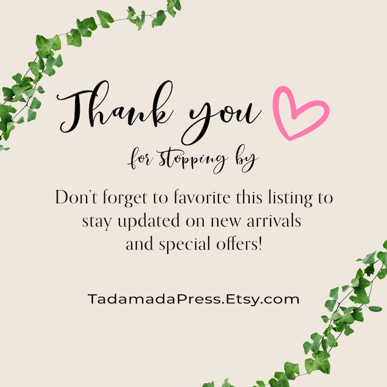 May include: A beige digital graphic featuring green ivy vines in the top left and bottom right corners. The text reads: Thank you for stopping by. Don't forget to favorite this listing to stay updated on new arrivals and special offers! TadamadaPress.Etsy.com. A pink heart icon is included.