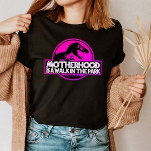 Motherhood is a walk in the park Shirt, Jurassic Inspired Mama Shirt, Mama Gift, Mom Gift Shirt, Dinosaur Family Party Shirts