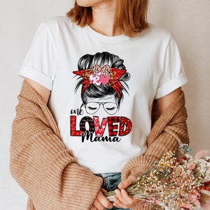 One Loved Mama Custom Messy Bun Women Shirt, Personalized Messy Bun Shirt, Personalized Messy Bun T-shirt, Trendy Shirt Women, Women Gift