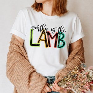 Worthy Is The Lamb Shirt, Worthy Lamb Shirt, Christian Worship Outfit, Easter Religious Shirt, Easter T-shirts, Christian Clothing