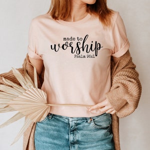 Made to Worship Shirt, Psalm 95 Shirt, Worship Gift Shirt, Christian Women Outfit, Christian Gifts
