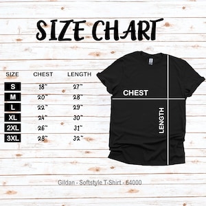 May include: Size chart for a Gildan Softstyle T-Shirt, showing chest and length measurements in inches for sizes S, M, L, XL, 2XL, and 3XL. The chart is printed on a woodgrain background.