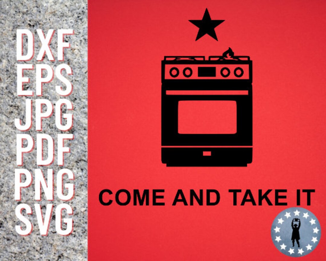 Come and Take It Gas Oven Stove Ban Texas Digital File SVG Dxf Etsy