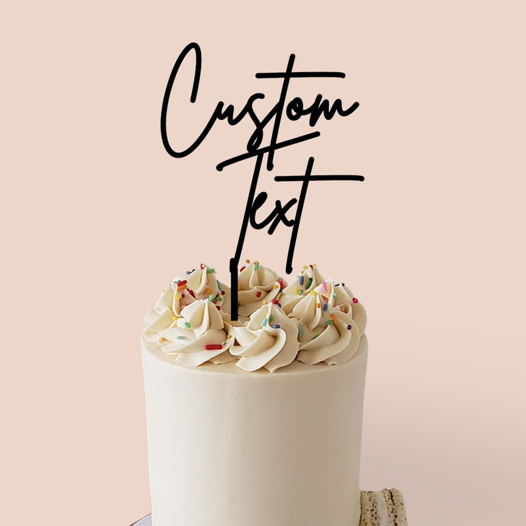 Topper Design Text Custom Text Acrylic Cake Topper, Personalised Cake Decorations - Etsy