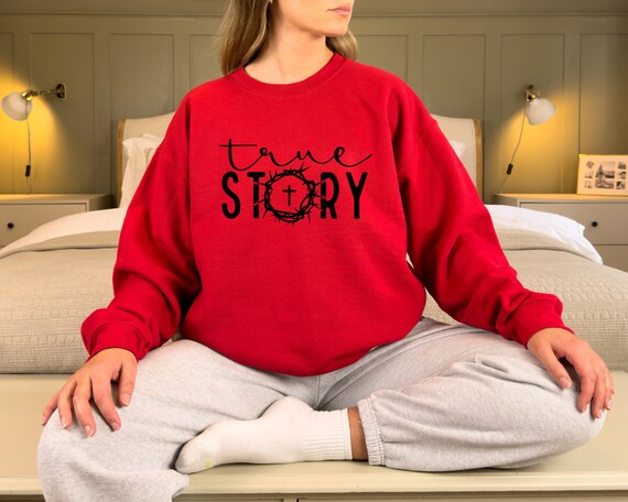 True Story Sweatshirt, Easter Sweatshirt , Jesus Sweatshirt , Faith Sweatshirt , Religious Easter Sweatshirt , Gift for Easter, Cross Sweat