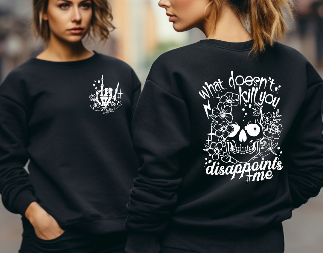 What Doesnt Kill You Disappoints Me Sweatshirt, Sarcastic Adult Humor