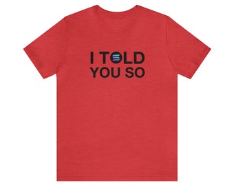 Ik vertelde je het dus Solana Tshirt, Crypto Tee, Bitcoin T-shirt, Unisex Jersey korte mouw Tee - cadeau voor hem/haar - grafisch T-shirt