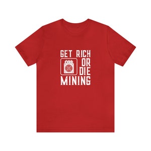 Get Rich or Die Mining Vintage Tshirt, Crypto Tee, Bitcoin T-Shirt, Unisex Jersey Short Sleeve Tee - Gift for Him/Her - Graphic Tee