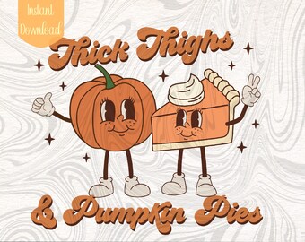 Thick Thighs And Pumpkin Pies Png For Sublimation | Funny Thanksgiving Png File | Pumpkin Spice Png | Funny Fall Png
