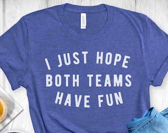 Funny Football T-Shirt: I Hope Both Teams Have Fun