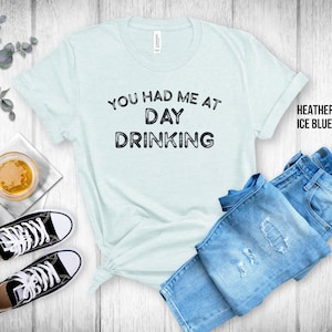 Funny Drinking Shirt, Day Drinking Shirt, Gift for Him, Gift for Her, Party Shirt, Drinking Shirt
