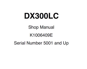 Doosan DX300LC Excavator  S/N 5001 and Up Service Shop Manual K1006409E plus Operators Manual PDF