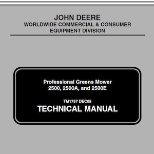 May include: A gray cover with the John Deere logo and text. The cover includes the text "Professional Greens Mower 2500, 2500A, and 2500E" and "TECHNICAL MANUAL". The document is a technical manual.