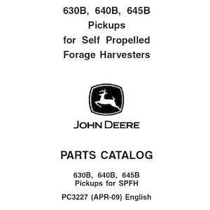 May include: A white parts catalog cover with black text. The text reads "630B, 640B, 645B Pickups for Self Propelled Forage Harvesters." The John Deere logo is in the center. Below the logo is the text "PARTS CATALOG".