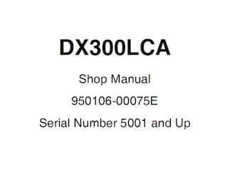 Doosan DX300LCA Excavator  S/N 50001 and Up Service Shop Manual 950106-00075E PDF