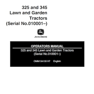 May include: A white background with text and a John Deere logo. The text reads "325 and 345 Lawn and Garden Tractors (Serial No.010001-)" and "OPERATORS MANUAL 325 and 345 Lawn and Garden Tractors (Serial No.010001-)".