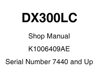 Doosan DX300LC Excavator  S/N 7440 and Up Service Shop Manual K1006409AE plus Operators Manual PDF 1