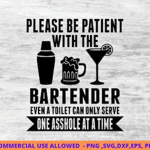 Be Patient Bartenders SVG,bar svg, bartender sayings, bartender humor svg, png, DXF, EPS,  Cut Files for Crafters , digital downloads