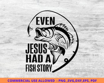 Nawet Jezus ma historię o rybach Wędkarstwo Svg, Wędkarstwo svg, clipart wędkarski, ryba png, wędkarstwo słodka sztuka, wędkarstwo cricut, słodkie svg, pliki do cięcia SVG, DXF
