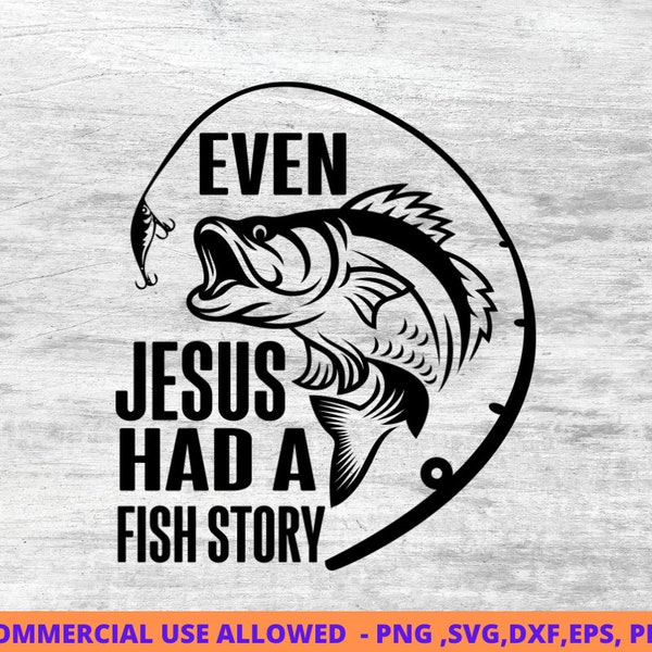 Even Jesus has fish story Fishing Svg, Fishing svg, fishing clipart, fish png, fishing cute art, fishing cricut, cute svg, cut files SVG,Dxf