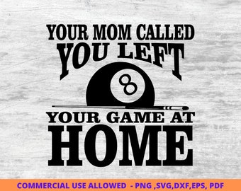 May include: Black and white graphic design with the text "Your mom called you left your game at home". A black and white illustration of a pool ball with the number 8 on it is in the center of the design.