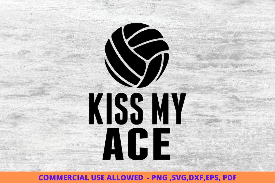 Kiss My Ace Volleyball Svg, Instant Digital Downloads Svg, Volleyball