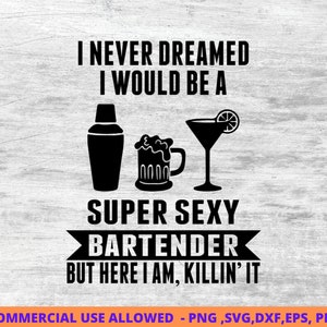 I Never Dreamed Bartenders SVG,bar svg, bartender sayings, bartender humor svg, png, DXF, EPS,  Cut Files for Crafters , digital downloads