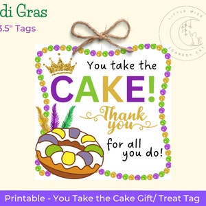 May include: Printable Mardi Gras gift tag with a purple, green, and gold design. The tag features a king cake, a crown, and the text "You take the CAKE! Thank you for all you do!"