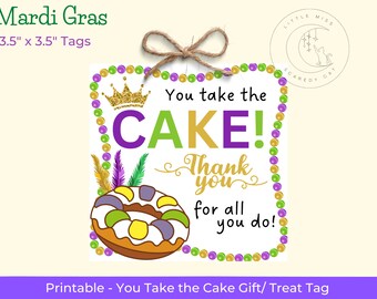 May include: Printable Mardi Gras gift tag with a purple, green, and gold design. The tag features a king cake, a crown, and the text "You take the CAKE! Thank you for all you do!"