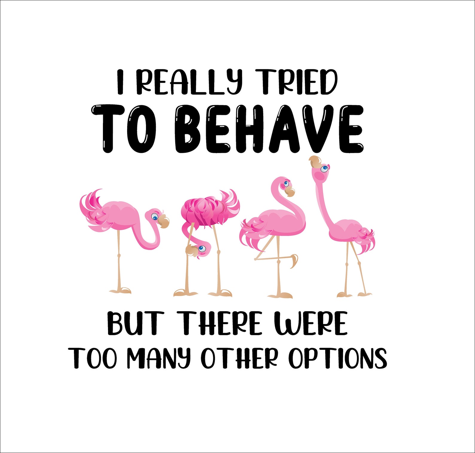 Tried to Behave Printable Tshirt Graphic T-shirt Flamingo T Shirt ...