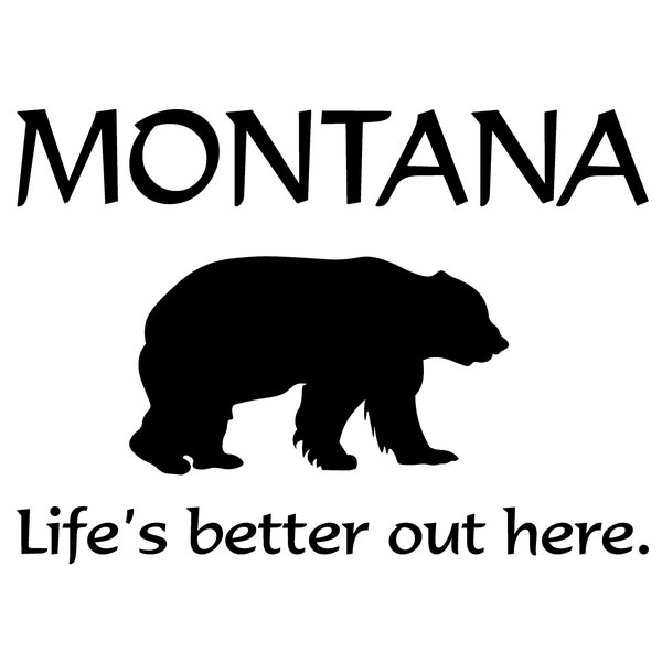 Montana Life is Better Montana Bear printable tshirt graphic t-shirt montana bear t shirt gift bear vinyl png pdf jpg svg