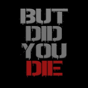 But did you die graphic printable tshirt graphic t-shirt vinyl t shirt gift funny t-shirt printable png pdf jpg svg