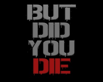 But did you die graphic printable tshirt graphic t-shirt vinyl t shirt gift funny t-shirt printable png pdf jpg svg