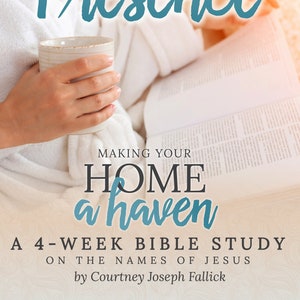 NAMES OF JESUS - A 4-Week Bible Study: Resting In His Presence (Making Your Home a Haven)