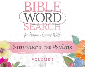 BIBLE WORD SEARCH: Summer in the Psalms (30 Puzzles for Women Living Well) Volume 1