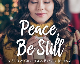 CHRISTMAS PRAYER JOURNAL - 31 Days: Peace, Be Still
