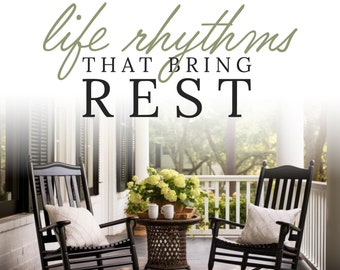 Life Rhythms That Bring Rest: A 4-Week Guide to Making Your Home a Haven
