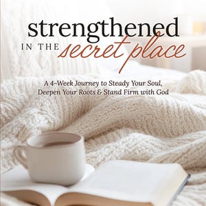 4-Week Bible Study: Strengthened in the Secret Place (Making Your Home a Haven)