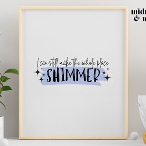 I Can Still Make the Whole Place Shimmer | Lyric Wall Art Digital Download | Printable Sparkle Decor