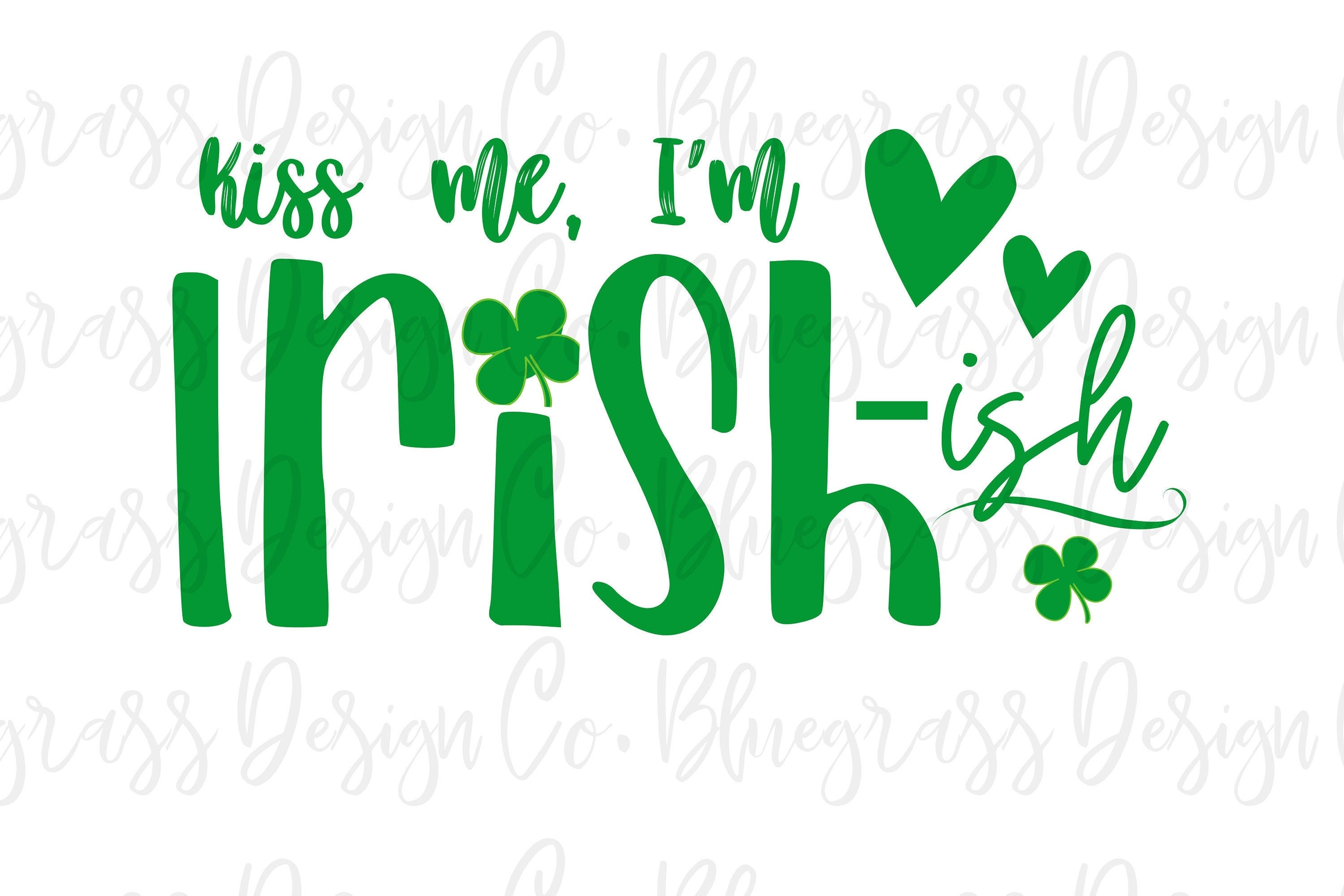 Kiss Me, I'm Irish-ish SVG and PNG, Digital Download, St Pattys Day Png ...