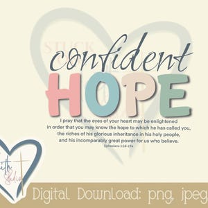 May include: A digital download of a printable design featuring the words "confident HOPE" in a heart shape with a light blue, pink, and green colour scheme. The design also includes a Bible verse from Ephesians 1:18-19.