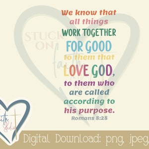 May include: A colorful graphic with a heart shape and the text "We know that all things work together for good to them that love God, to them who are called according to his purpose. Romans 8:28".