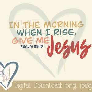 Por la mañana, cuando me levante, dame a Jesús - Descarga digital, clip art, uso para calcomanías, tarjetas de notas, impresiones, diario bíblico -png, jpg, pdf